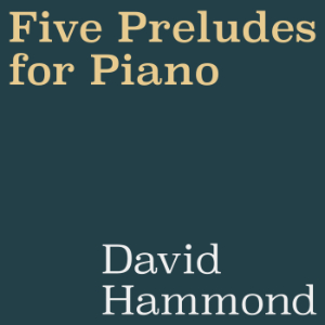 Five Preludes for Piano - David Hammond